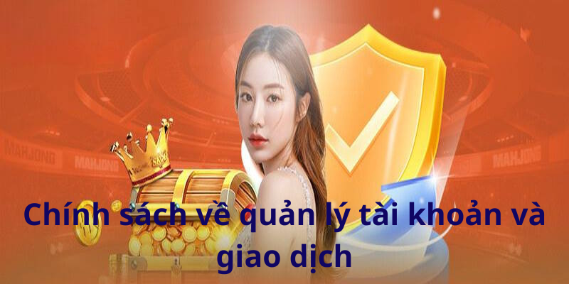 Quản lý tài khoản lẫn giao dịch một cách cẩn thận nhờ chính sách khoa học