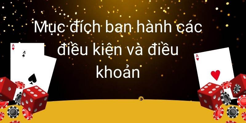 Nhà cái ban hành điều khoản điều kiện đều có mục đích